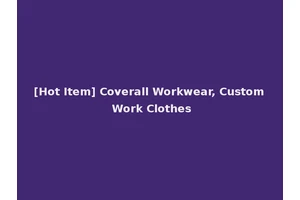 [Hot Item] Coverall Workwear, Custom Work Clothes