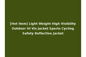 [Hot Item] Light Weight High Visibility Outdoor Hi Vis Jacket Sports Cycling Safety Reflective Jacket