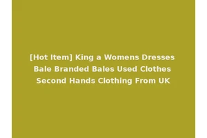 [Hot Item] King a Womens Dresses Bale Branded Bales Used Clothes Second Hands Clothing From UK
