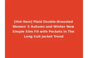 [Hot Item] Plaid Double-Breasted Women′ S Autumn and Winter New Simple Slim Fit with Pockets in The Long Suit Jacket Trend