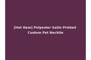 [Hot Item] Polyester Satin Printed Custom Pet Necktie