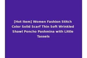 [Hot Item] Women Fashion Stitch Color Solid Scarf Thin Soft Wrinkled Shawl Poncho Pashmina with Little Tassels
