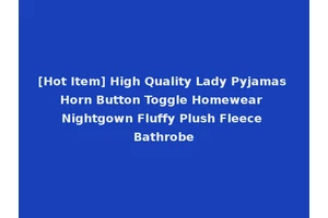 [Hot Item] High Quality Lady Pyjamas Horn Button Toggle Homewear Nightgown Fluffy Plush Fleece Bathrobe