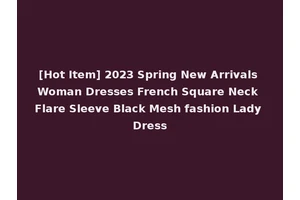 [Hot Item] 2023 Spring New Arrivals Woman Dresses French Square Neck Flare Sleeve Black Mesh fashion Lady Dress