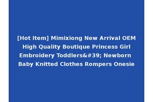 [Hot Item] Mimixiong New Arrival OEM High Quality Boutique Princess Girl Embroidery Toddlers' Newborn Baby Knitted Clothes Rompers Onesie
