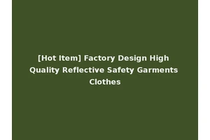 [Hot Item] Factory Design High Quality Reflective Safety Garments Clothes
