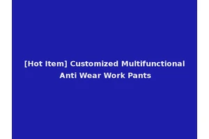 [Hot Item] Customized Multifunctional Anti Wear Work Pants