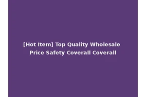 [Hot Item] Top Quality Wholesale Price Safety Coverall Coverall
