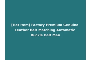 [Hot Item] Factory Premium Genuine Leather Belt Matching Automatic Buckle Belt Men