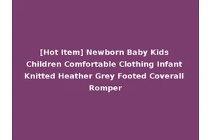 [Hot Item] Newborn Baby Kids Children Comfortable Clothing Infant Knitted Heather Grey Footed Coverall Romper