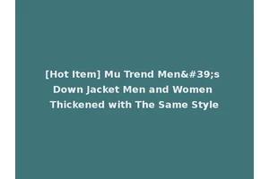 [Hot Item] Mu Trend Men's Down Jacket Men and Women Thickened with The Same Style