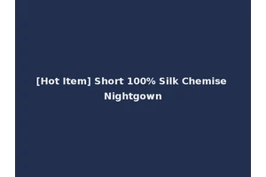 [Hot Item] Short 100% Silk Chemise Nightgown