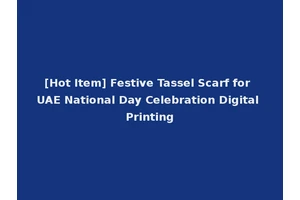 [Hot Item] Festive Tassel Scarf for UAE National Day Celebration Digital Printing