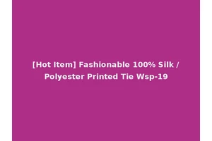 [Hot Item] Fashionable 100% Silk /Polyester Printed Tie Wsp-19