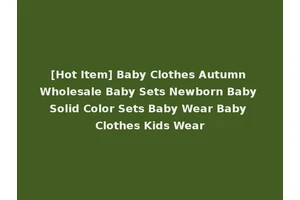 [Hot Item] Baby Clothes Autumn Wholesale Baby Sets Newborn Baby Solid Color Sets Baby Wear Baby Clothes Kids Wear