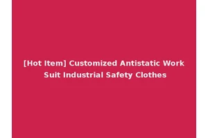 [Hot Item] Customized Antistatic Work Suit Industrial Safety Clothes