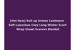 [Hot Item] Roll up Unisex Cashmere Soft Luxurious Cozy Long Winter Scarf Wrap Shawl Scarves Blanket