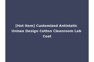 [Hot Item] Customized Antistatic Unisex Design Cotton Cleanroom Lab Coat