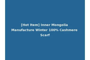 [Hot Item] Inner Mongolia Manufacture Winter 100% Cashmere Scarf