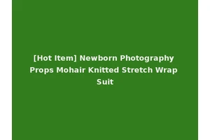 [Hot Item] Newborn Photography Props Mohair Knitted Stretch Wrap Suit