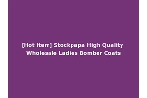 [Hot Item] Stockpapa High Quality Wholesale Ladies Bomber Coats