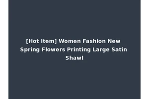 [Hot Item] Women Fashion New Spring Flowers Printing Large Satin Shawl
