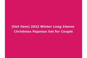 [Hot Item] 2022 Winter Long Sleeve Christmas Pajamas Set for Couple