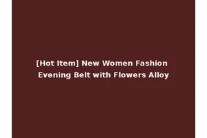 [Hot Item] New Women Fashion Evening Belt with Flowers Alloy