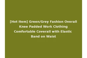 [Hot Item] Green/Grey Fashion Overall Knee Padded Work Clothing Comfortable Coverall with Elastic Band on Waist