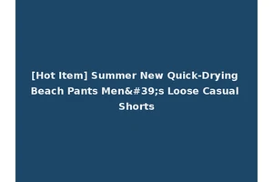 [Hot Item] Summer New Quick-Drying Beach Pants Men's Loose Casual Shorts