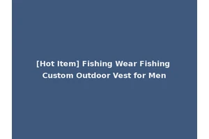 [Hot Item] Fishing Wear Fishing Custom Outdoor Vest for Men