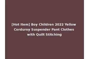 [Hot Item] Boy Children 2022 Yellow Corduroy Suspender Pant Clothes with Quilt Stitching