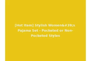 [Hot Item] Stylish Women's Pajama Set - Pocketed or Non-Pocketed Styles