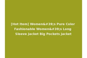 [Hot Item] Women's Pure Color Fashionable Women's Long Sleeve Jacket Big Pockets Jacket