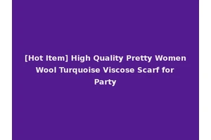 [Hot Item] High Quality Pretty Women Wool Turquoise Viscose Scarf for Party