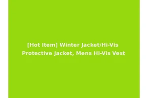 [Hot Item] Winter Jacket/Hi-Vis Protective Jacket, Mens Hi-Vis Vest