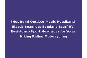 [Hot Item] Outdoor Magic Headband Elastic Seamless Bandana Scarf UV Resistence Sport Headwear for Yoga Hiking Riding Motorcycling