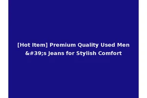[Hot Item] Premium Quality Used Men's Jeans for Stylish Comfort