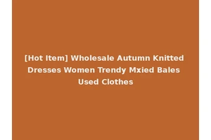 [Hot Item] Wholesale Autumn Knitted Dresses Women Trendy Mxied Bales Used Clothes