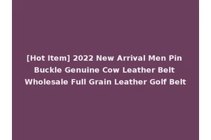 [Hot Item] 2022 New Arrival Men Pin Buckle Genuine Cow Leather Belt Wholesale Full Grain Leather Golf Belt