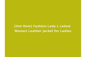 [Hot Item] Fashion Lady L Latest Women Leather Jacket for Ladies