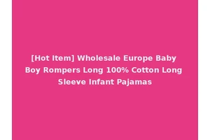 [Hot Item] Wholesale Europe Baby Boy Rompers Long 100% Cotton Long Sleeve Infant Pajamas