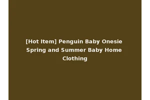 [Hot Item] Penguin Baby Onesie Spring and Summer Baby Home Clothing