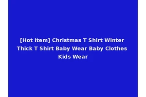 [Hot Item] Christmas T Shirt Winter Thick T Shirt Baby Wear Baby Clothes Kids Wear