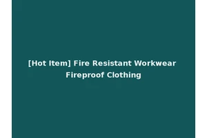 [Hot Item] Fire Resistant Workwear Fireproof Clothing