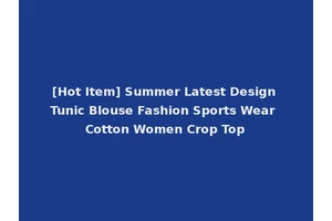 [Hot Item] Summer Latest Design Tunic Blouse Fashion Sports Wear Cotton Women Crop Top