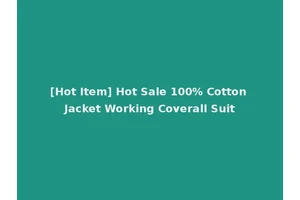 [Hot Item] Hot Sale 100% Cotton Jacket Working Coverall Suit