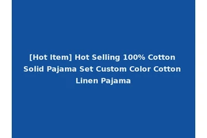 [Hot Item] Hot Selling 100% Cotton Solid Pajama Set Custom Color Cotton Linen Pajama
