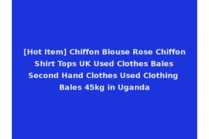 [Hot Item] Chiffon Blouse Rose Chiffon Shirt Tops UK Used Clothes Bales Second Hand Clothes Used Clothing Bales 45kg in Uganda