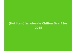 [Hot Item] Wholesale Chiffon Scarf for 2015